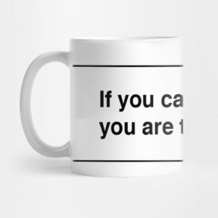 If you can read this, you are too close. Mug